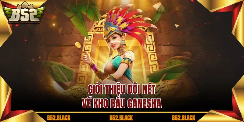 Giới thiệu đôi nét về kho báu Ganesha