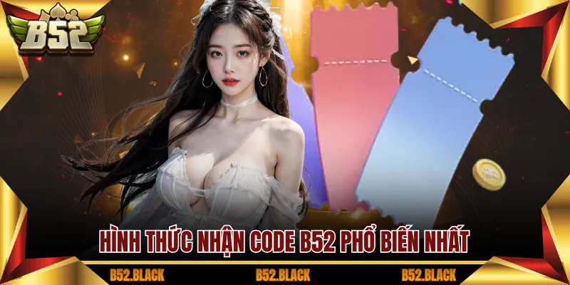 Hình thức nhận Code B52 phổ biến nhất