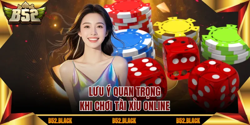 Lưu ý quan trọng khi chơi tài xỉu online
