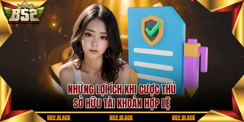 Những lợi ích khi cược thủ sở hữu tài khoản hợp lệ