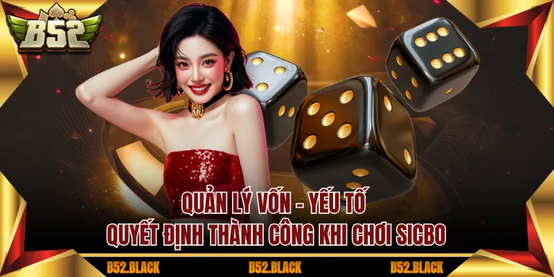 Quản lý vốn – Yếu tố quyết định thành công khi chơi Sicbo
