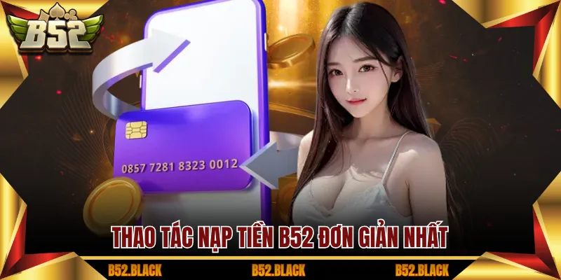 Thao tác nạp tiền B52 đơn giản nhất