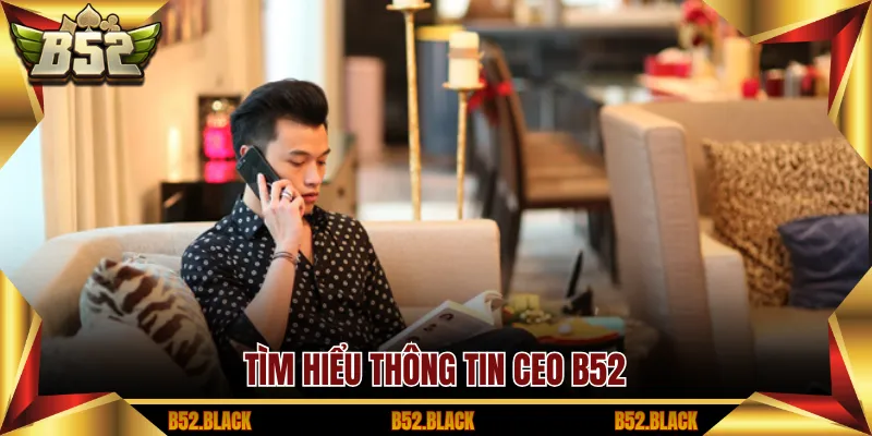 Tìm hiểu thông tin CEO B52