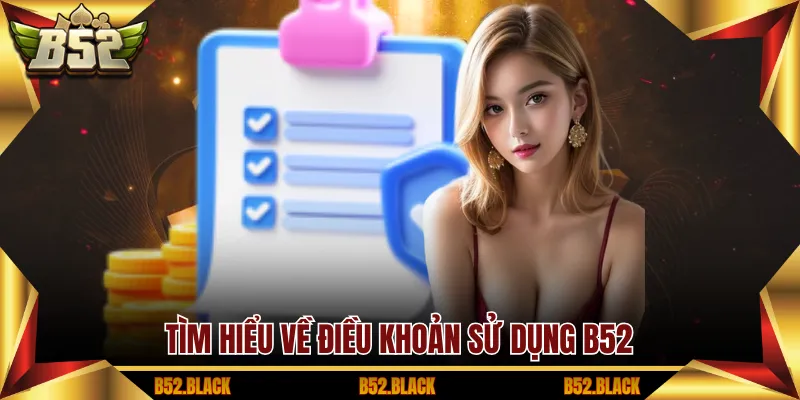 Tìm hiểu về điều khoản sử dụng B52