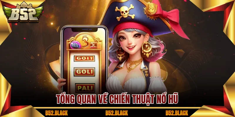 Tổng quan về chiến thuật nổ hũ